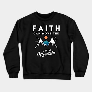 Faith can move the highest mountain - Christian Quote Crewneck Sweatshirt